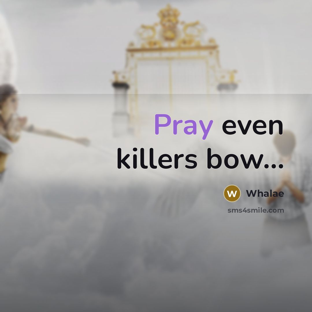 “Pray even killers bow…” quote by Whalae