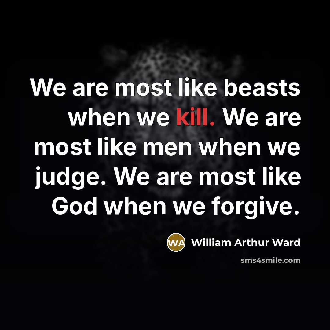 “We are most like beasts when we kill. We are…” quote by William Arthur Ward