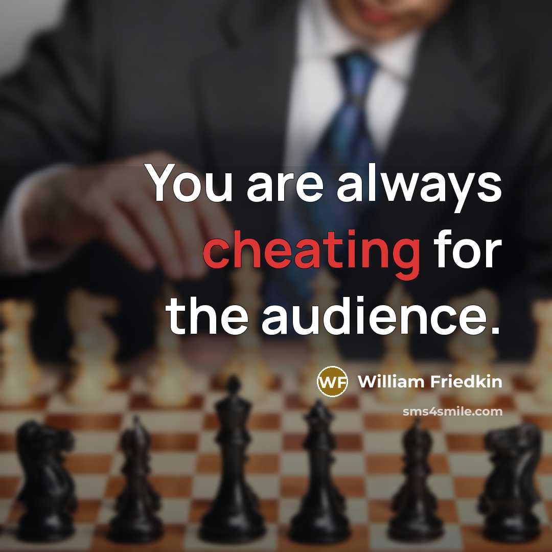 “You are always cheating for the audience.…” quote by William Friedkin