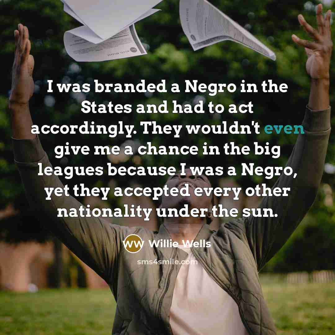 “I was branded a Negro in the States and had…” quote by Willie Wells