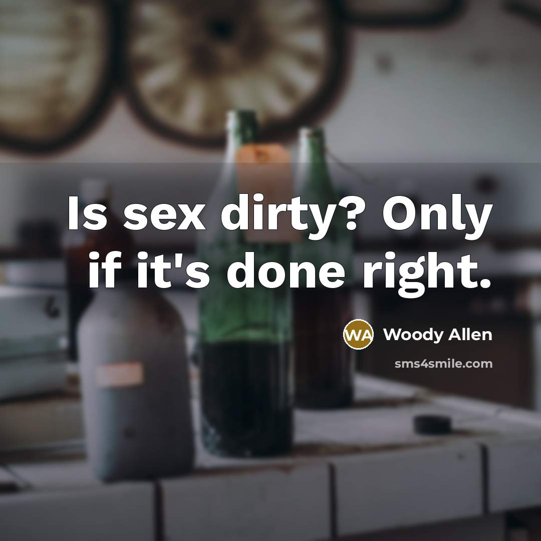 “Is sex dirty? Only if it's done right.…” quote by Woody Allen