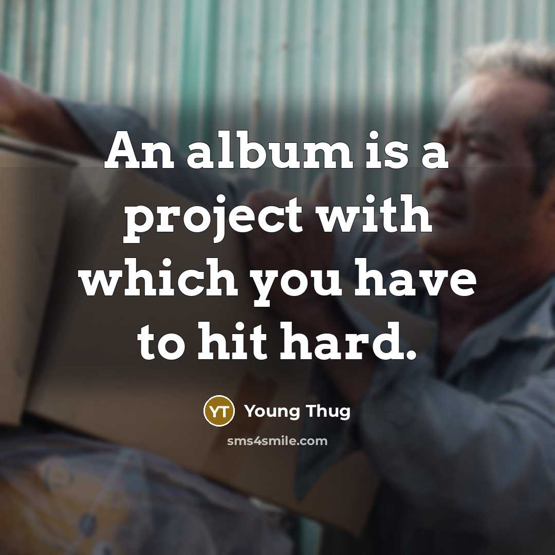 “An album is a project with which you have to…” quote by Young Thug