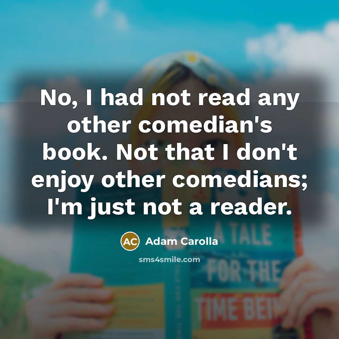 “No, I had not read any other comedian's book. Not…” quote by Adam Carolla