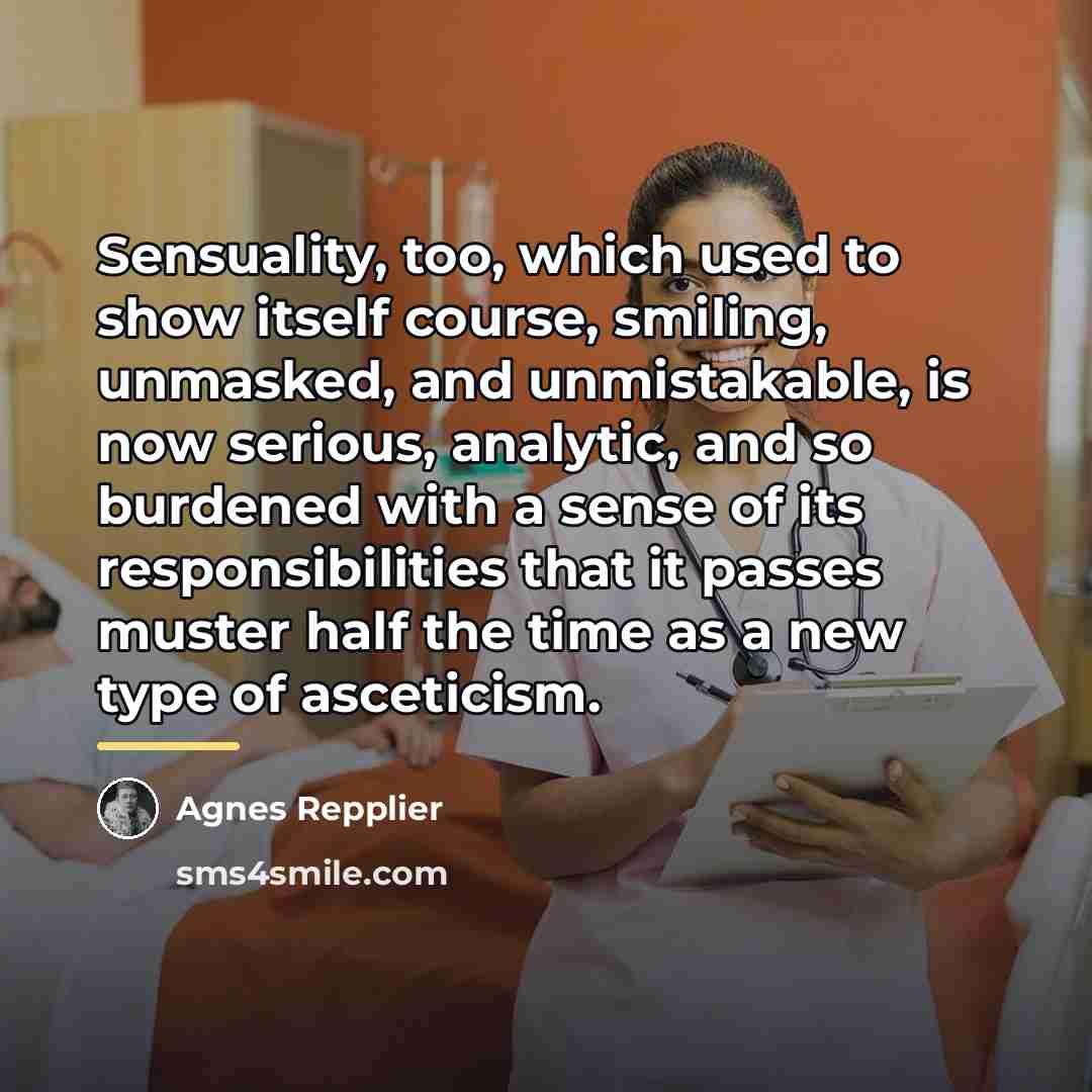 “Sensuality, too, which used to show itself course, smiling, unmasked,…” quote by Agnes Repplier