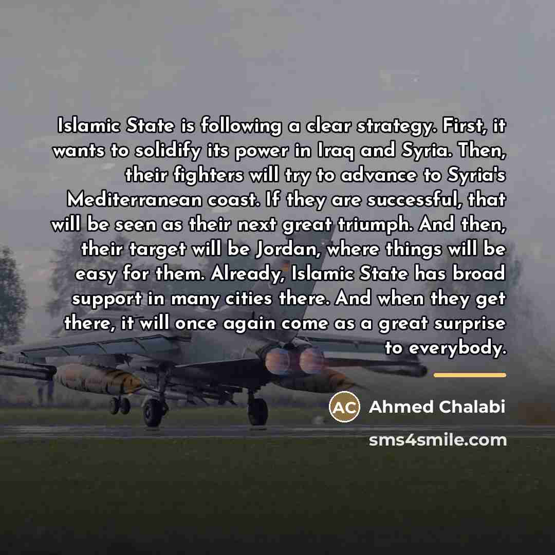 “Islamic State is following a clear strategy. First, it wants…” quote by Ahmed Chalabi