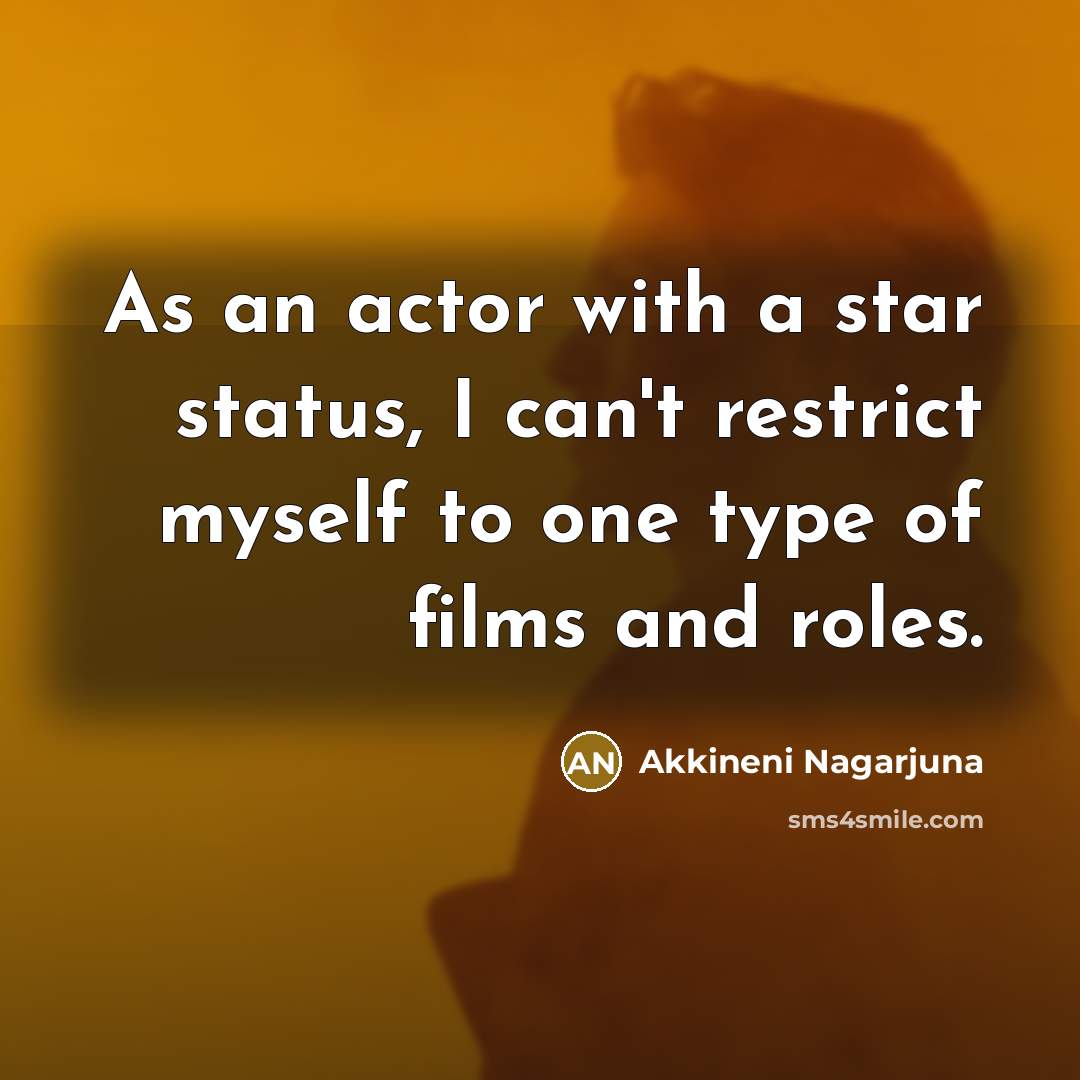 “As an actor with a star status, I can't restrict…” quote by Akkineni Nagarjuna