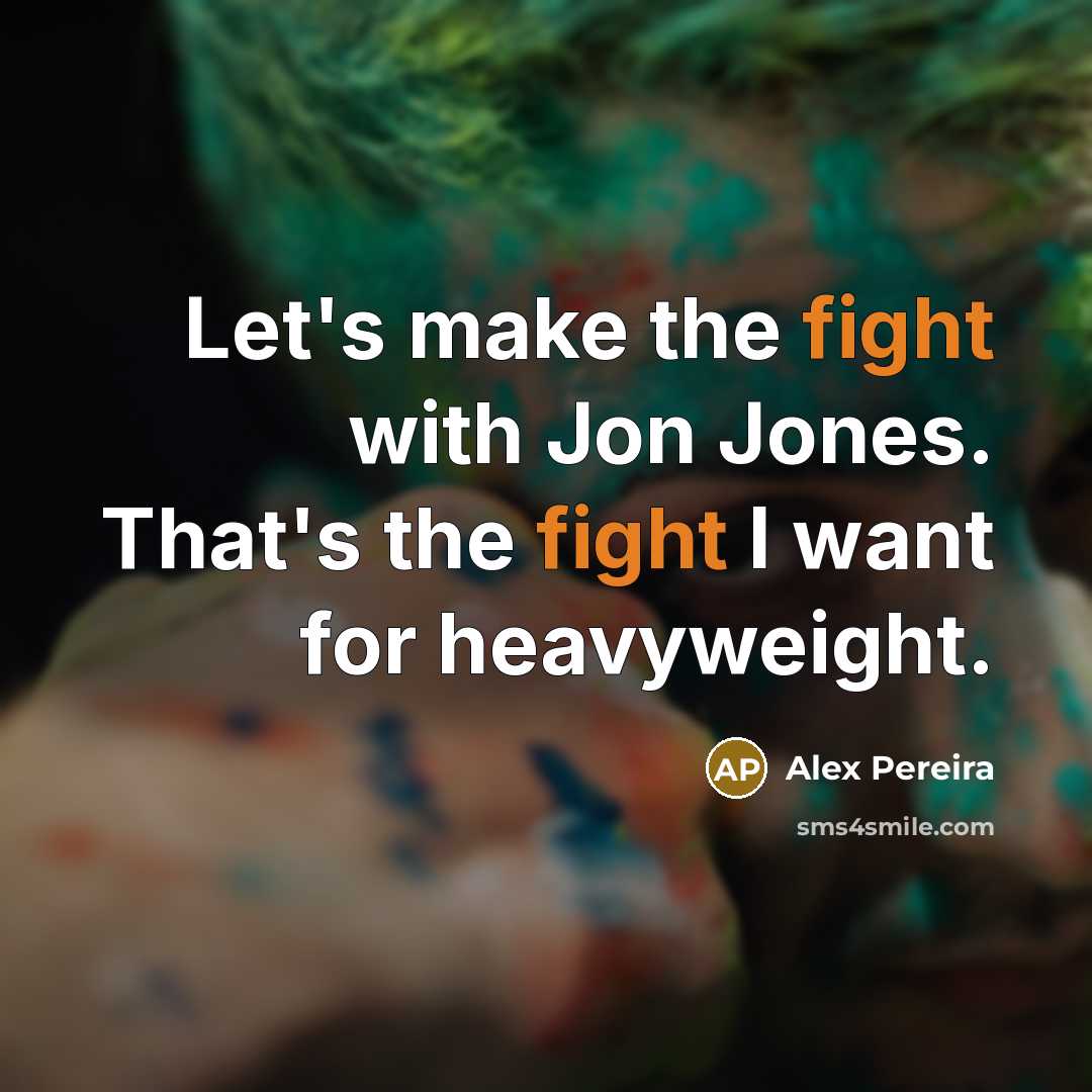 “Let's make the fight with Jon Jones. That's the fight…” quote by Alex Pereira