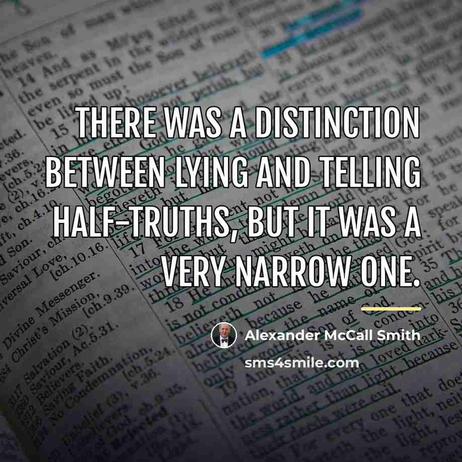 “There was a distinction between lying and telling half-truths, but…” quote by Alexander McCall Smith