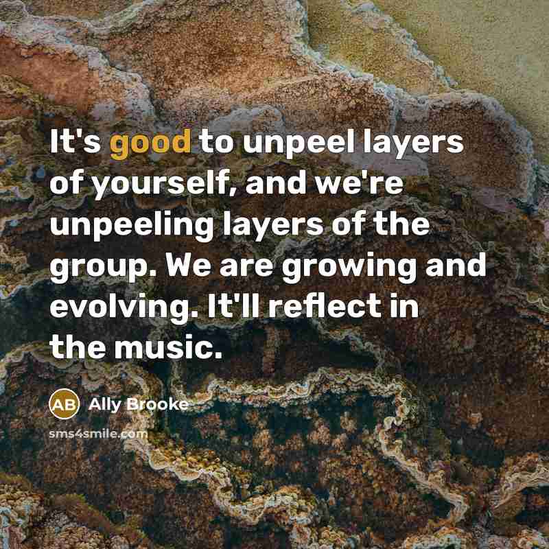 “It's good to unpeel layers of yourself, and we're unpeeling…” quote by Ally Brooke