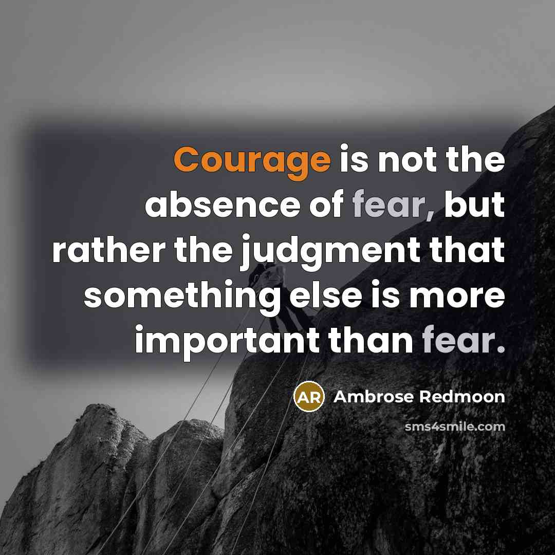 “Courage is not the absence of fear, but rather the…” quote by Ambrose Redmoon