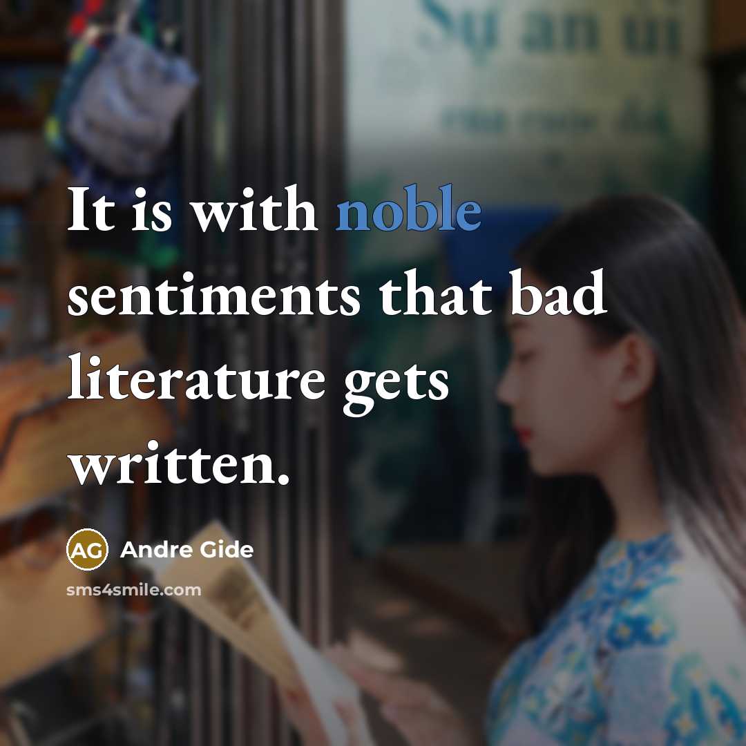 “It is with noble sentiments that bad literature gets written.…” quote by Andre Gide