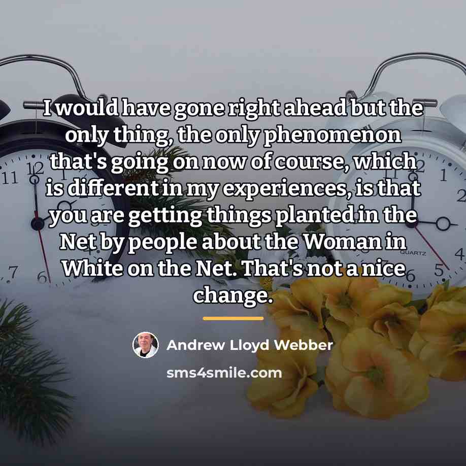 “I would have gone right ahead but the only thing,…” quote by Andrew Lloyd Webber