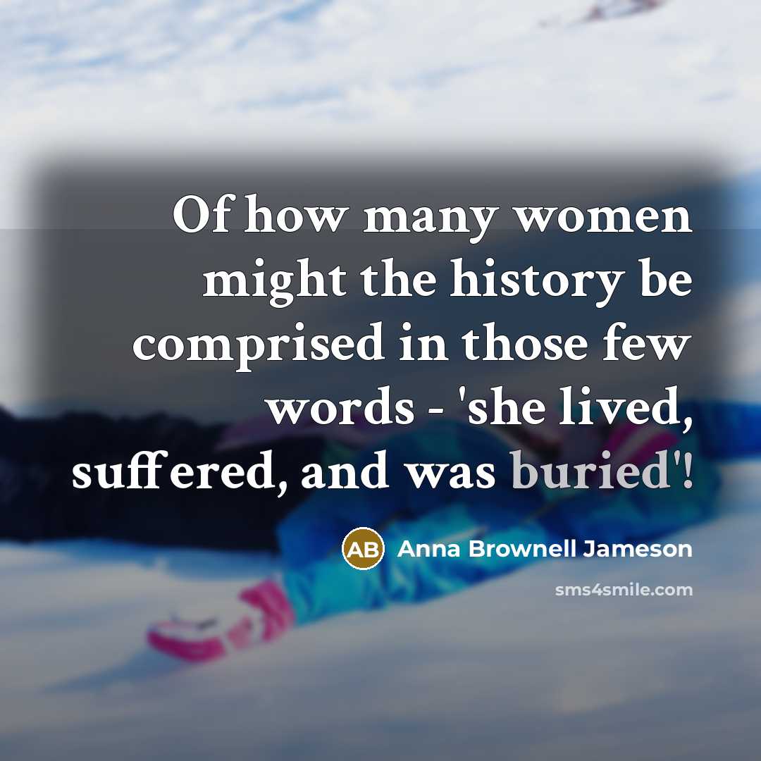 “Of how many women might the history be comprised in…” quote by Anna Brownell Jameson