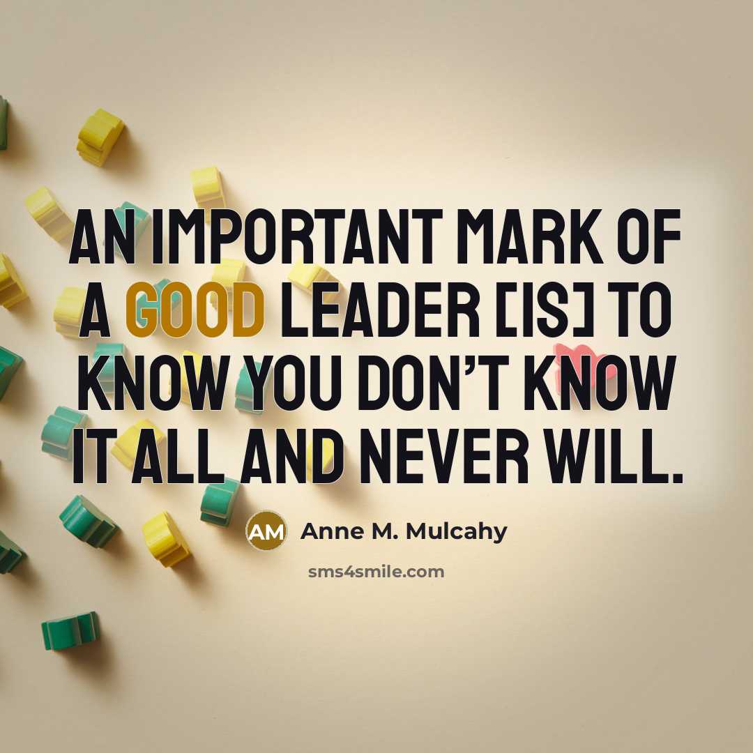 “An important mark of a good leader [is] to know…” quote by Anne M. Mulcahy