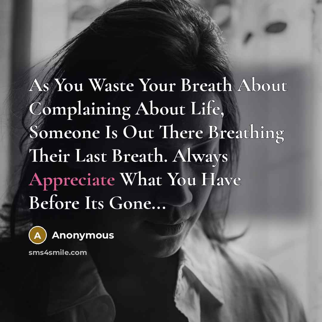“As You Waste Your Breath About Complaining About Life, Someone…” quote by Anonymous