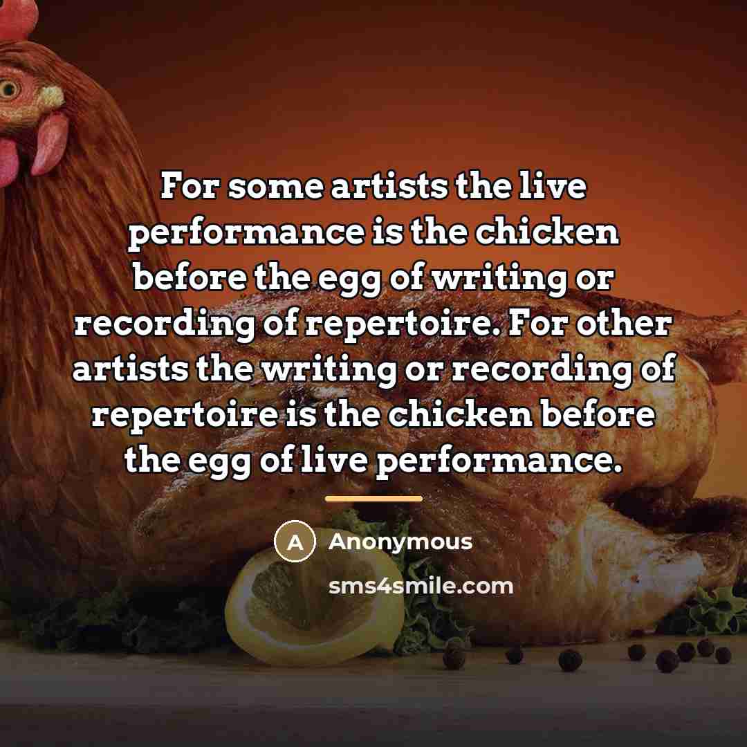 “For some artists the live performance is the chicken before…” quote by Anonymous