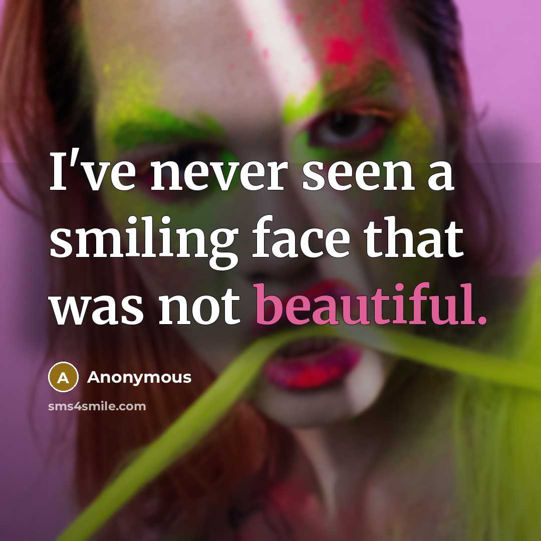 “I've never seen a smiling face that was not beautiful.…” quote by Anonymous
