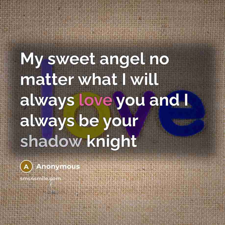 “My sweet angel no matter what I will always love…” quote by Anonymous