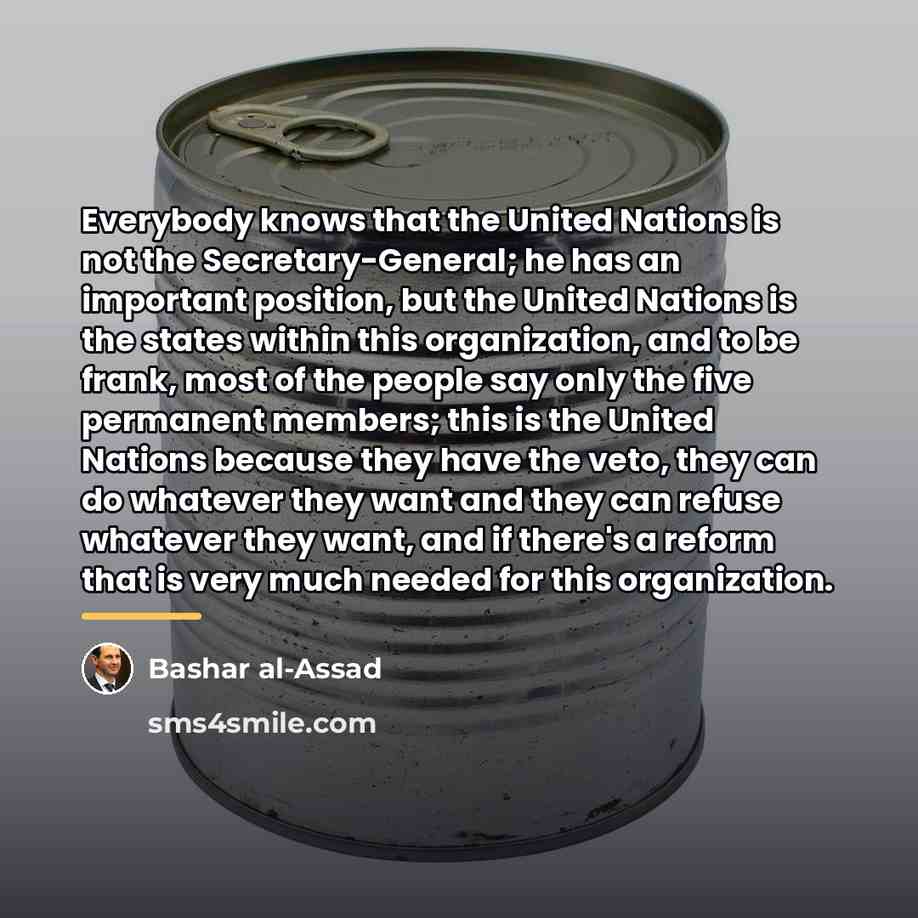“Everybody knows that the United Nations is not the Secretary-General;…” quote by Bashar al-Assad