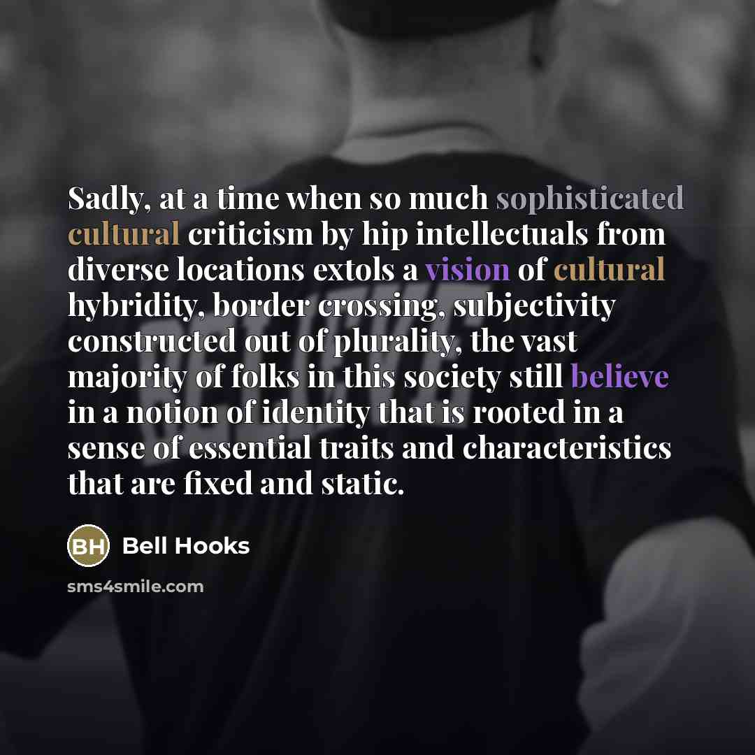 “Sadly, at a time when so much sophisticated cultural criticism…” quote by Bell Hooks