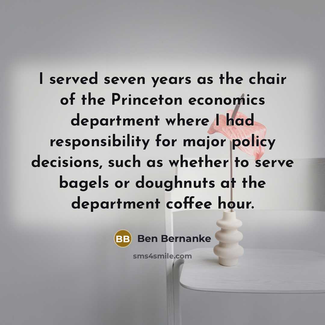 “I served seven years as the chair of the Princeton…” quote by Ben Bernanke