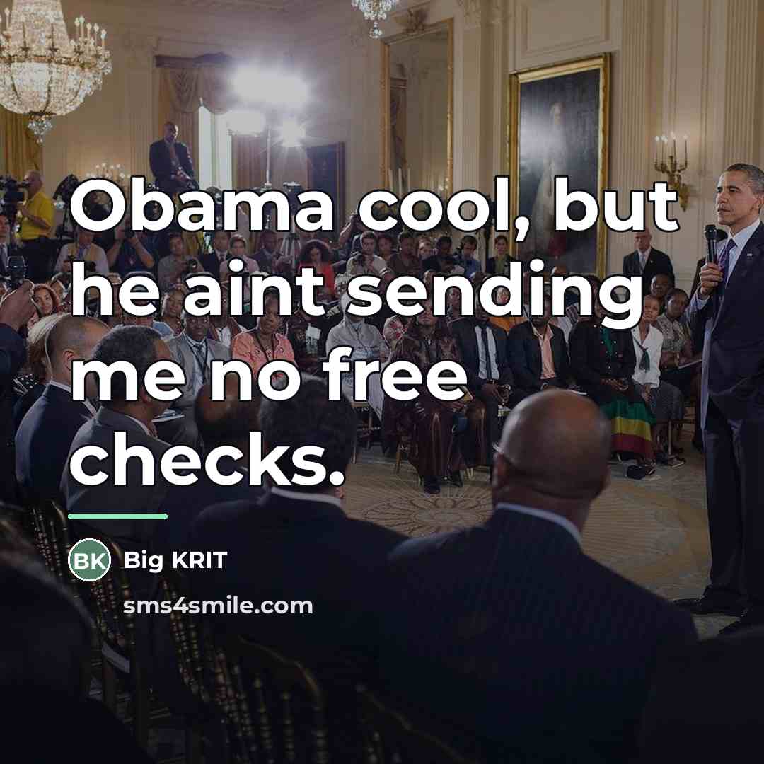 “Obama cool, but he aint sending me no free checks.…” quote by Big KRIT