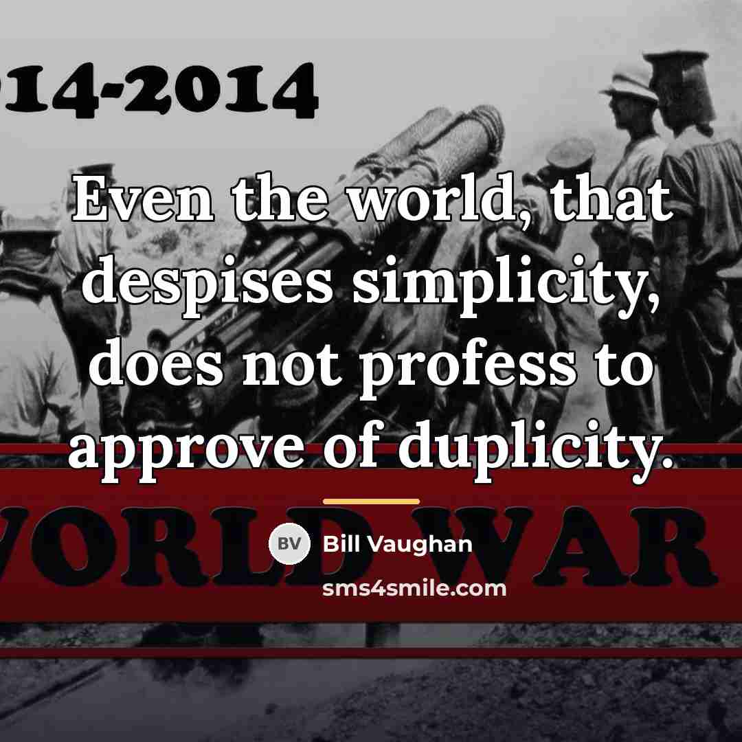 “Even the world, that despises simplicity, does not profess to…” quote by Bill Vaughan