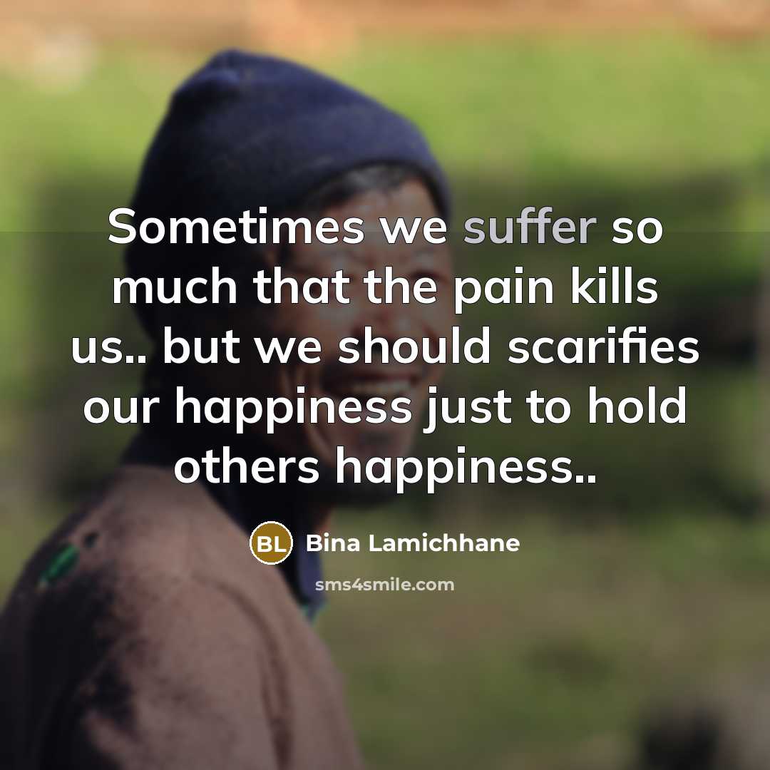 “Sometimes we suffer so much that the pain kills us..…” quote by Bina Lamichhane