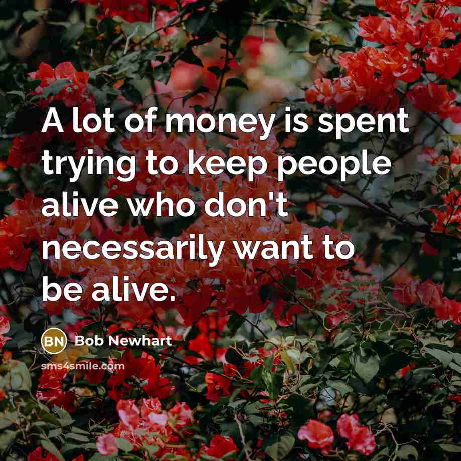 “A lot of money is spent trying to keep people…” quote by Bob Newhart