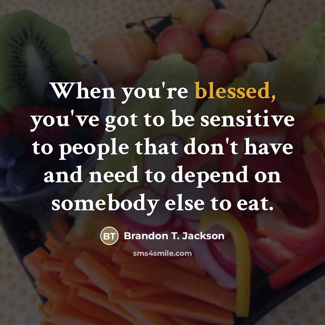 “When you're blessed, you've got to be sensitive to people…” quote by Brandon T. Jackson