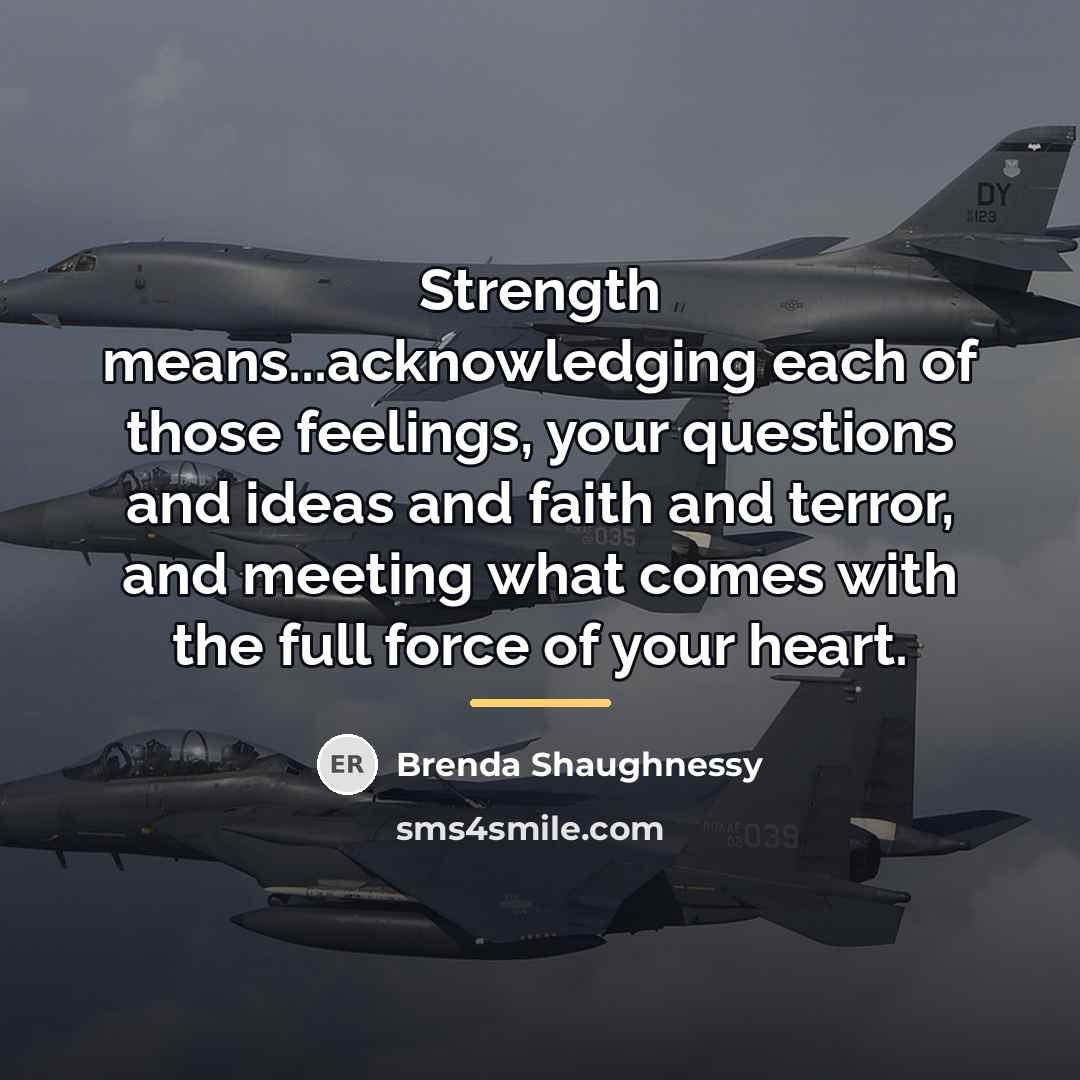 “Strength means...acknowledging each of those feelings, your questions and ideas…” quote by Brenda Shaughnessy
