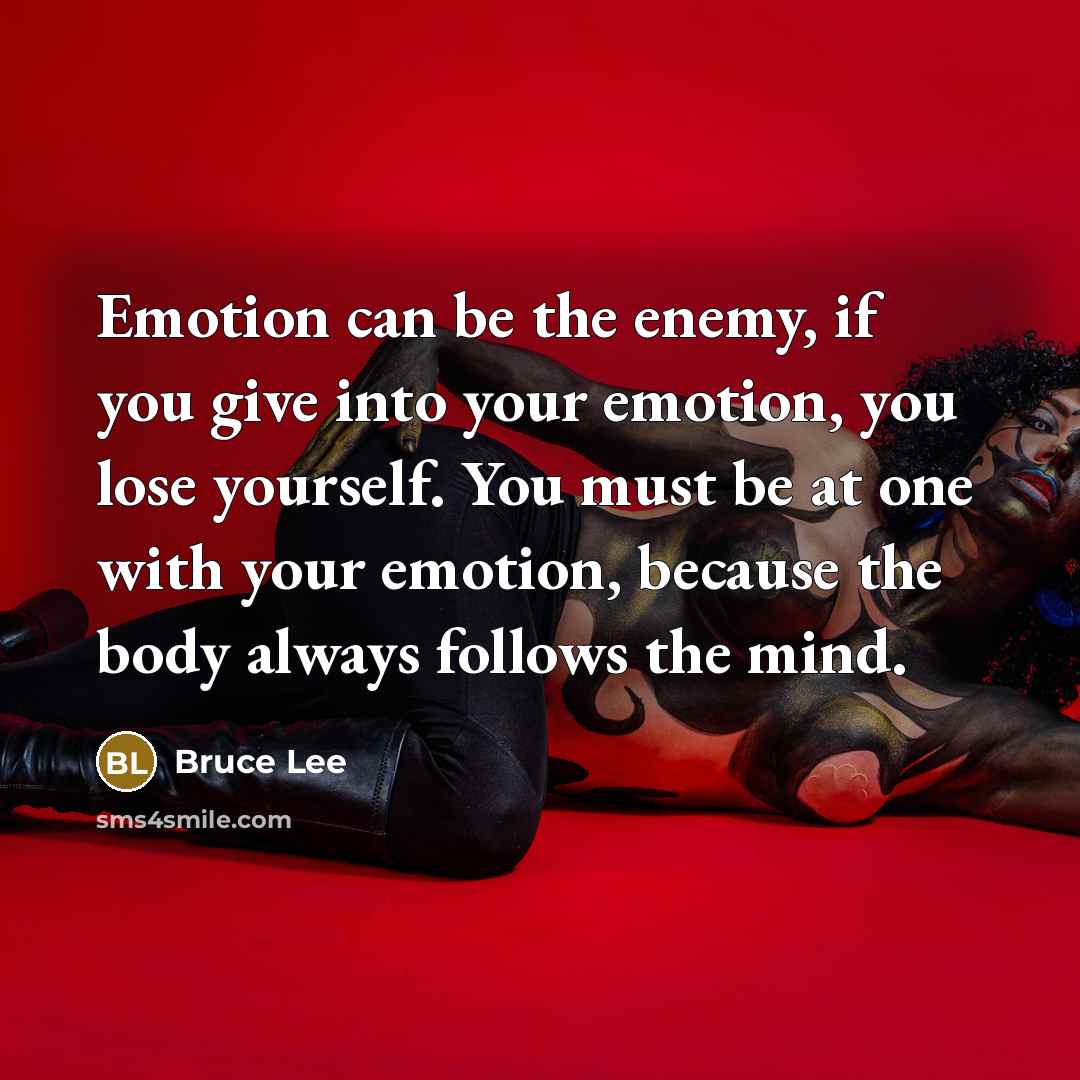 “Emotion can be the enemy, if you give into your…” quote by Bruce Lee