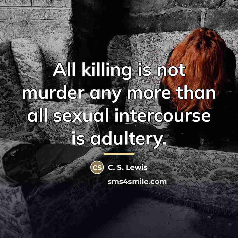 “All killing is not murder any more than all sexual…” quote by C. S. Lewis