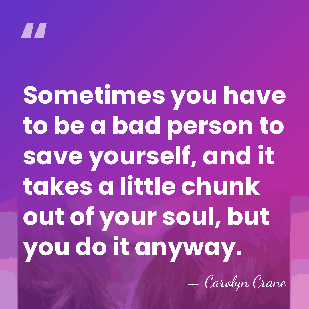 Sometimes you have to be a bad person to save yourself, and&hellip; - Carolyn Crane