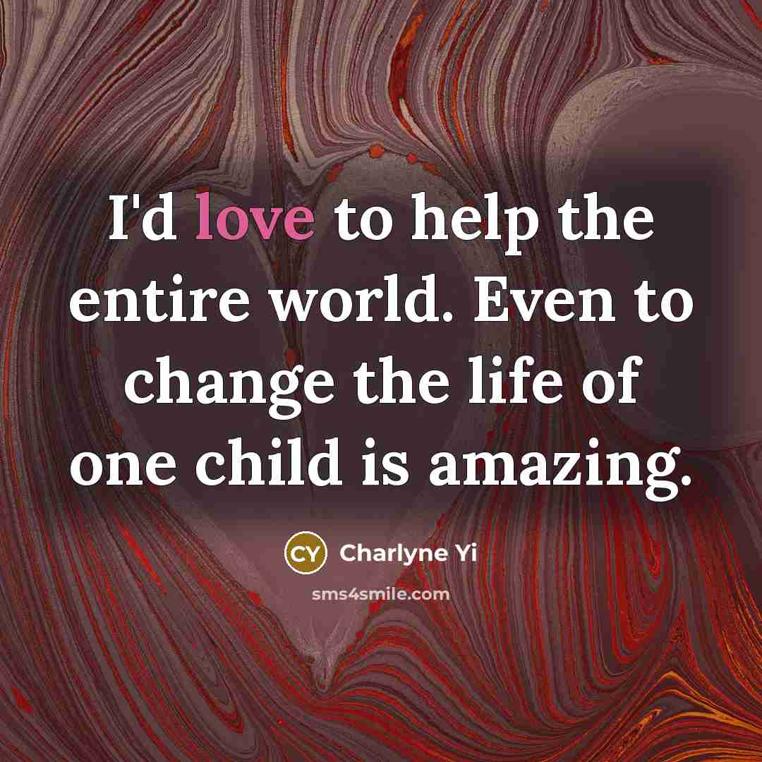 “I'd love to help the entire world. Even to change…” quote by Charlyne Yi