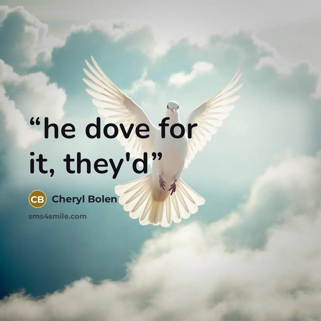“he dove for it, they'd” quote by Cheryl Bolen