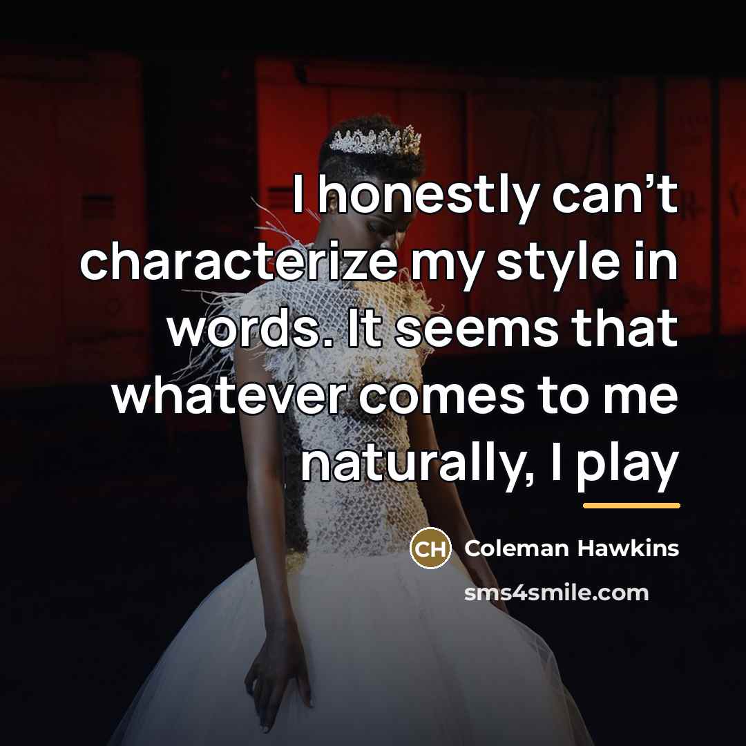 “I honestly can't characterize my style in words. It seems…” quote by Coleman Hawkins