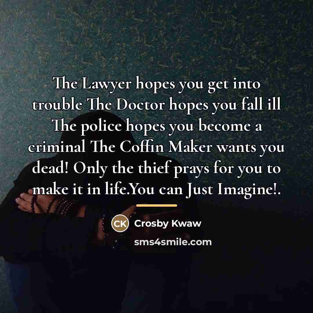 “The Lawyer hopes you get into trouble The Doctor hopes…” quote by Crosby Kwaw