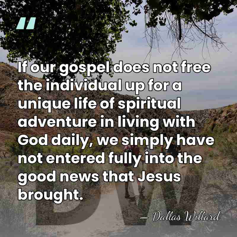 If our gospel does not free the individual up for a unique&hellip; - Dallas Willard
