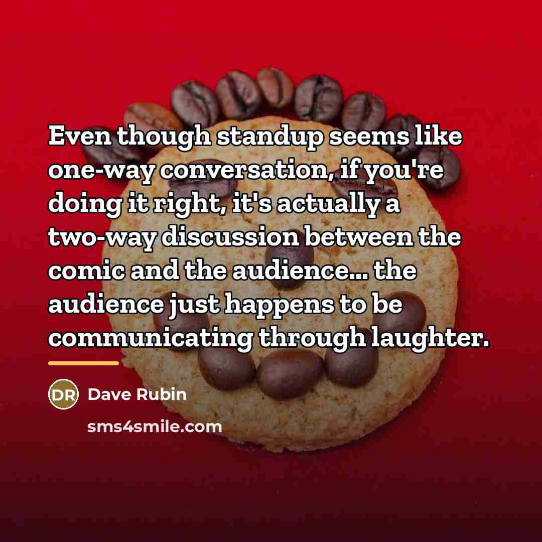 “Even though standup seems like one-way conversation, if you're doing…” quote by Dave Rubin