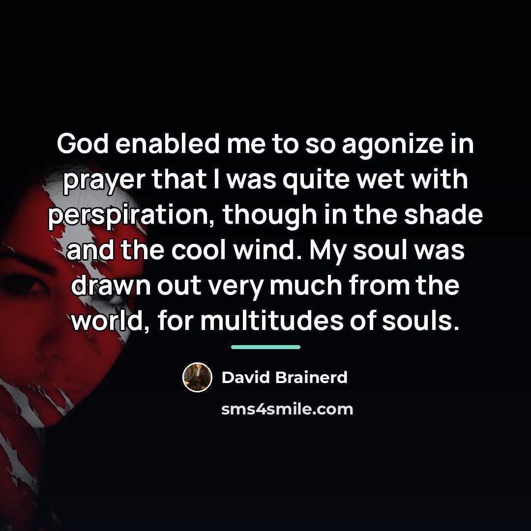“God enabled me to so agonize in prayer that I…” quote by David Brainerd
