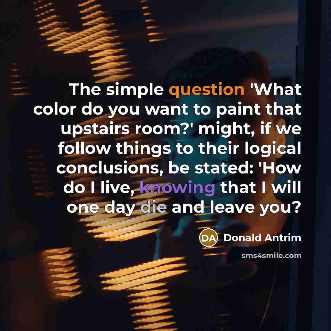 “The simple question 'What color do you want to paint…” quote by Donald Antrim