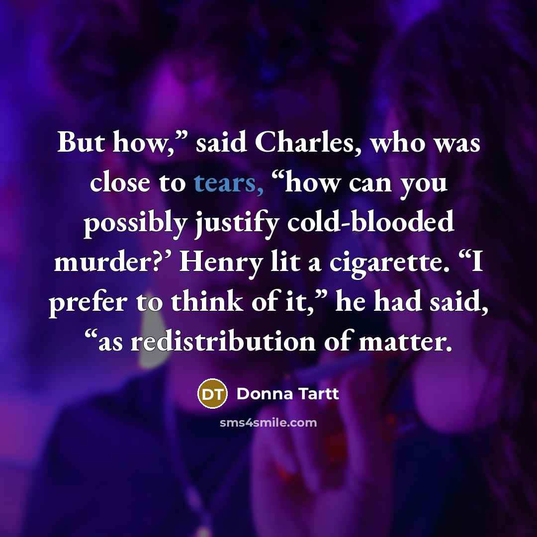“But how,” said Charles, who was close to tears, “how…” quote by Donna Tartt
