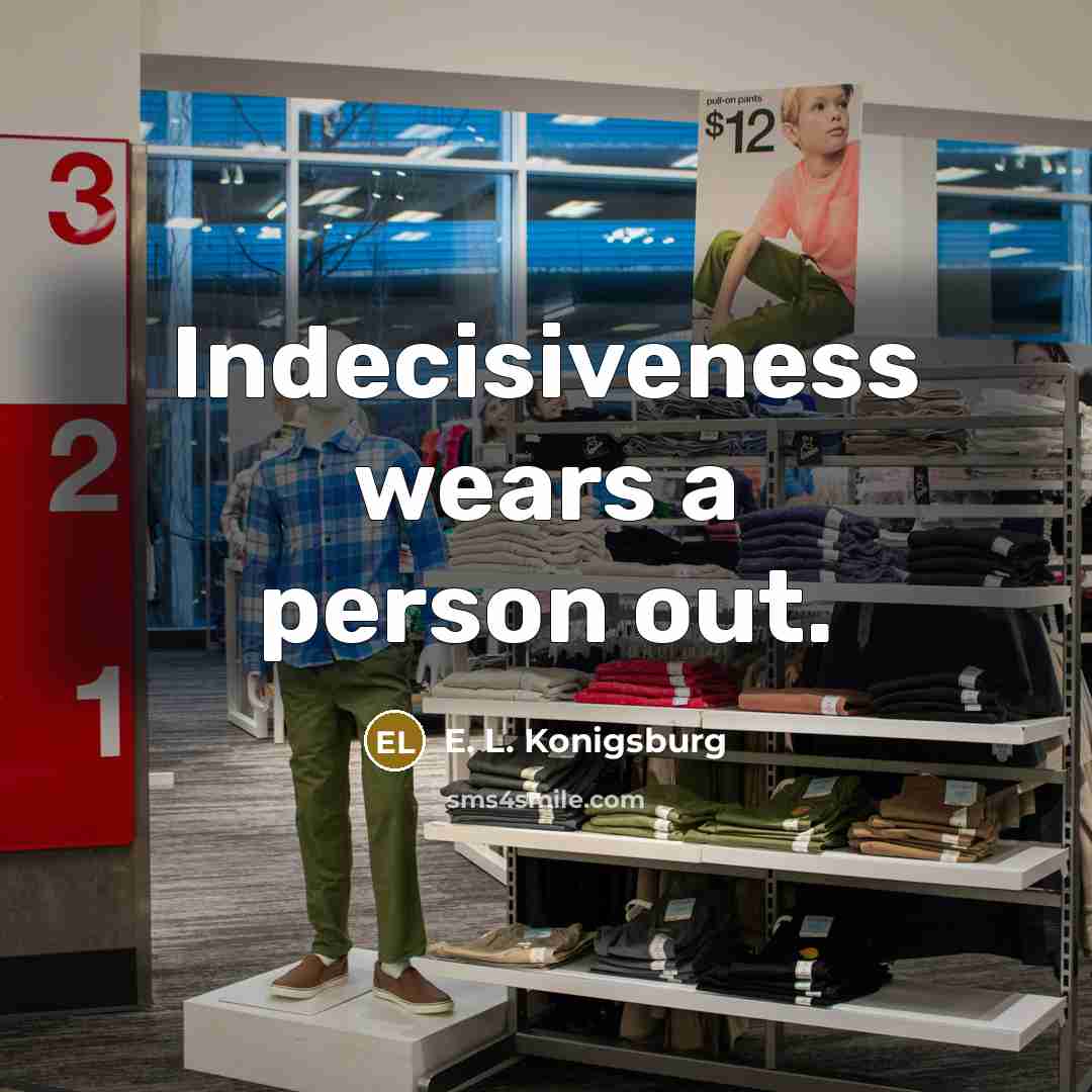 “Indecisiveness wears a person out.…” quote by E. L. Konigsburg