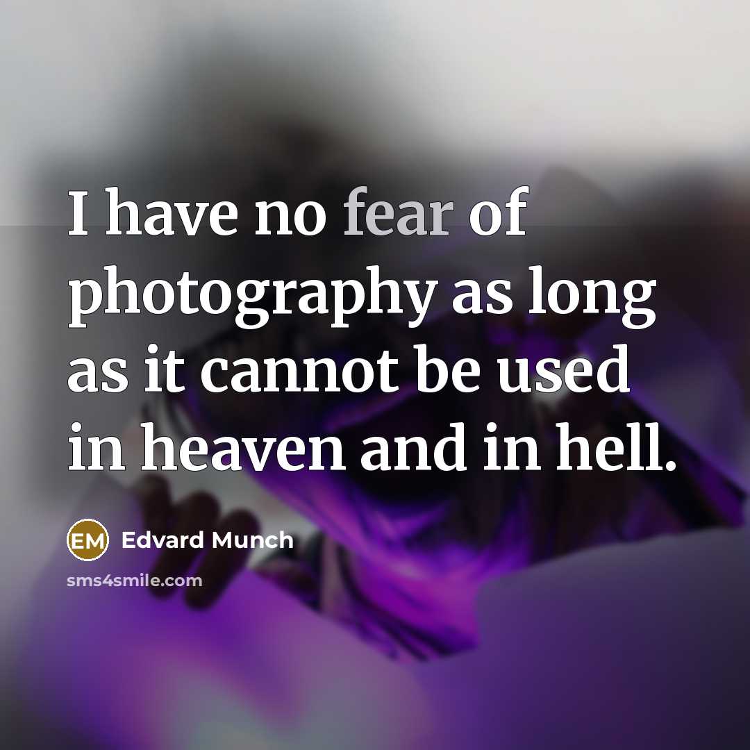 “I have no fear of photography as long as it…” quote by Edvard Munch