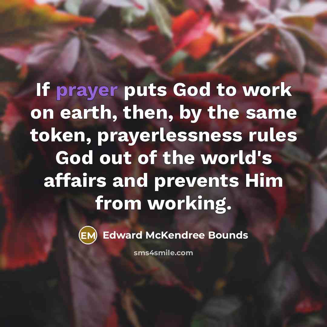 “If prayer puts God to work on earth, then, by…” quote by Edward McKendree Bounds