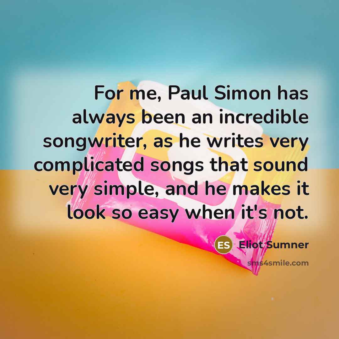“For me, Paul Simon has always been an incredible songwriter,…” quote by Eliot Sumner