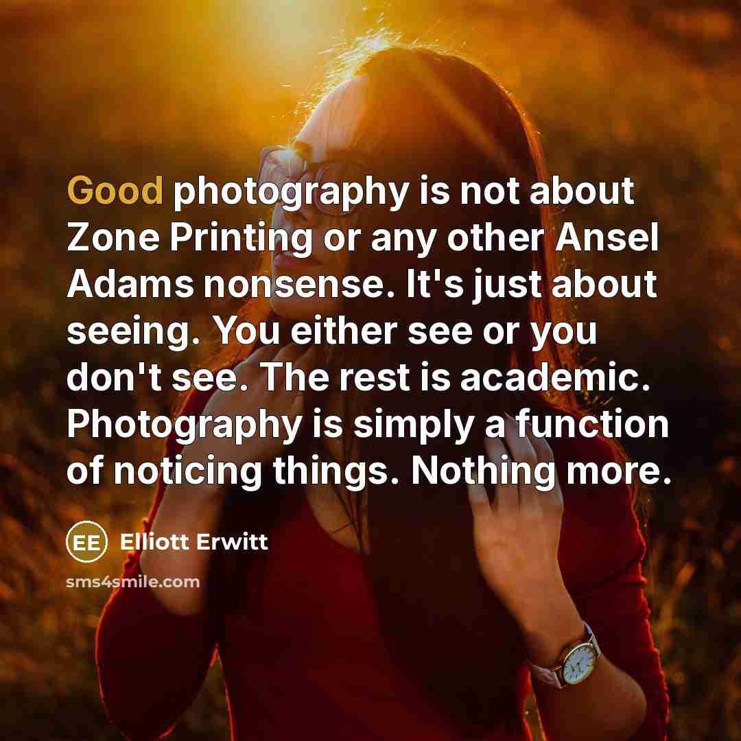 “Good photography is not about Zone Printing or any other…” quote by Elliott Erwitt