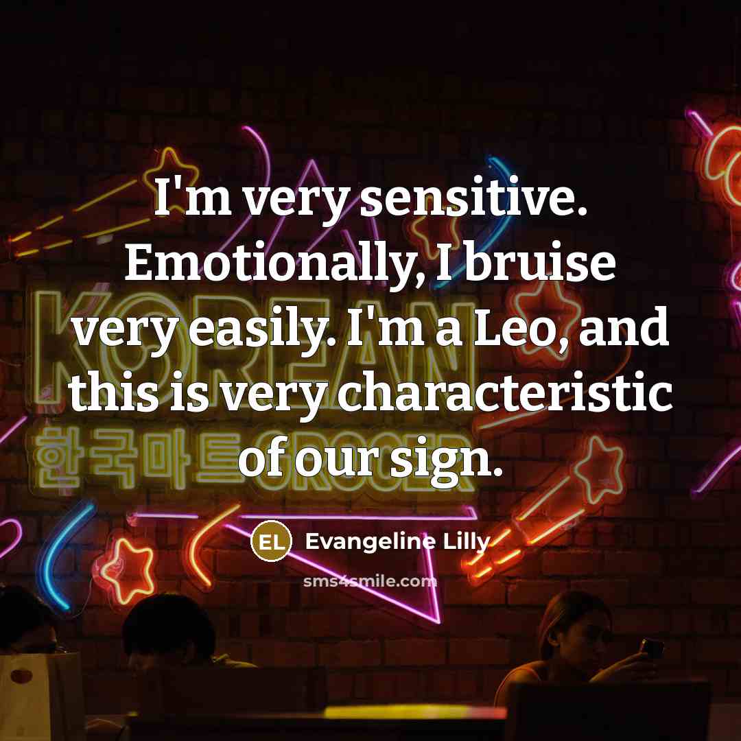 “I'm very sensitive. Emotionally, I bruise very easily. I'm a…” quote by Evangeline Lilly