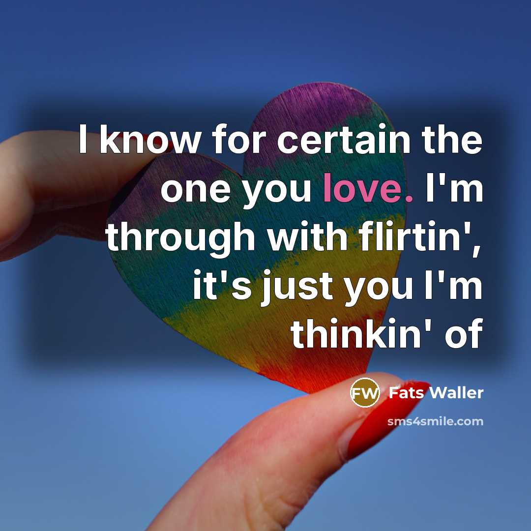 “I know for certain the one you love. I'm through…” quote by Fats Waller